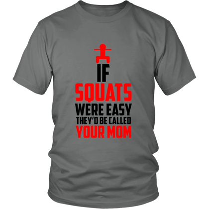 FunkyShirty If Squats Were Easy They'd be Called Your Mom (Men)  Creative Design - FunkyShirty