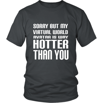 FunkyShirty Sorry but my Virtual World Avatar is Way Hotter Than You (Men)  Creative Design - FunkyShirty