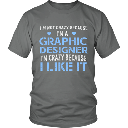 FunkyShirty Im Not Crazy Because Im a Graphic Designer Im Crazy Because  I Like It (Men)  Creative Design - FunkyShirty